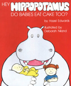 Hazel Edwards-Hey Hippopotamus Do Babies Eat Cake Too?