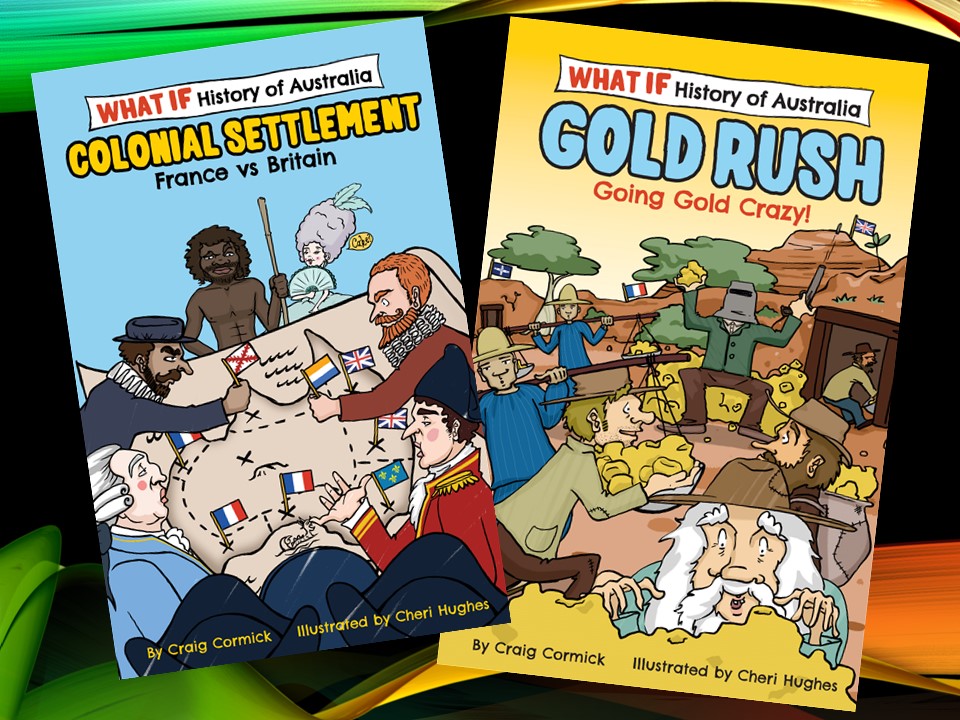 Two history books by Craig Cormick - What if Colonial Settlement and What if Gold Rush. 